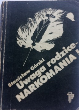 Uwaga rodzice- Narkomania. Stanisław Górski 1985 r