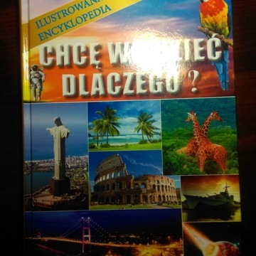 Ilustrowana encyklopedia "Chcę wiedzieć dlaczego?"