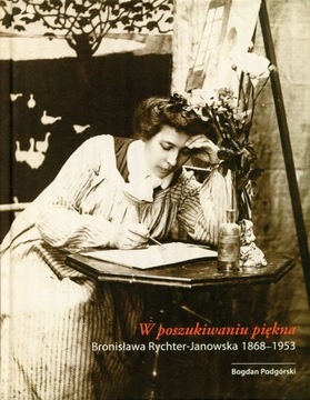 W poszukiwaniu piękna. Bronisława Rychter-Janowska