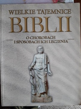 Wielkie tajemnice biblii - o chorobach i leczeniu