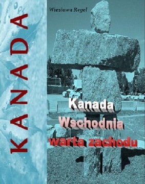 Kanada Wschodnia warta zachodu - Wiesława Regel