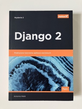 Django 2. Praktyczne tworzenie aplikacji sieciowych - Antonio Mele