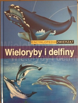 Encyklopedia zwierząt: Wieloryby i delfiny.