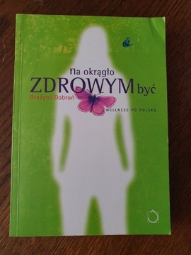 Grażyna Dobroń - Na okrągło zdrowym być