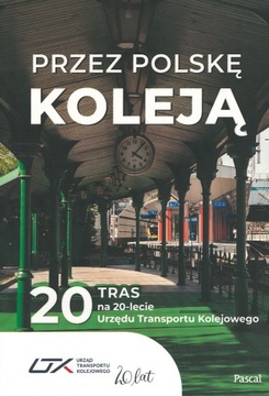 Przez Polskę koleją - 20 tras Przewodnik Pascal