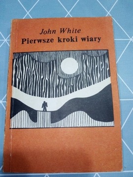 "Pierwsze kroki wiary" - John White wydanie 1989r