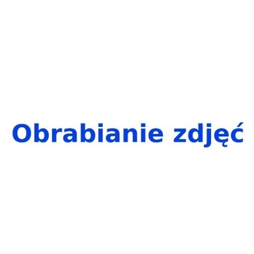 Przerabianie zdjęć, obróbka fotograficzna