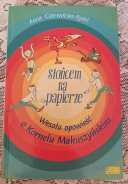 SŁOŃCEM NA PAPIERZE - OPOWIEŚĆ O K. MAKUSZYŃSKIM