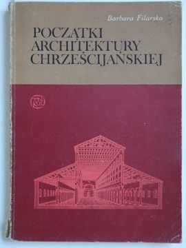 Początki architektury chrześcijańskiej, B.Filarska