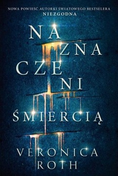 NAZNACZENI ŚMIERCIĄ - VERONICA ROTH