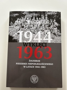 Wyklęci 1944 - 1963 Żołnierze Podziemia IPN 