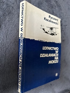 Lotnictwo w Działaniach na Morzu. R. Kaczkowski