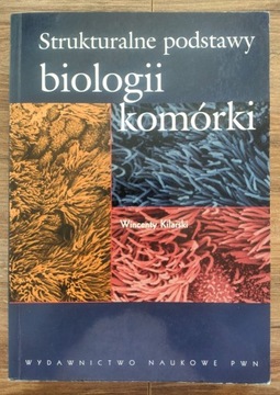 "Strukturalne podstawy biologii komórki" Kilarski