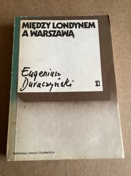 E.Duraczyński „ Między Londynem a Warszawą „.
