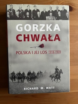 Gorzka chwała. Polska i jej los 1918-1939.