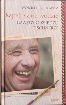 "Kapelusz na wodzie. Gawędy o ks, Tischnerze"