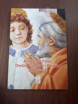 Anioł Stróż Polski. Orędzia 2009 - 2012. Adam Czło