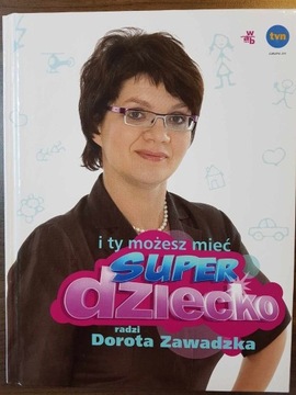 "I ty możesz mieć super dziecko" Dorota ZAWADZKA