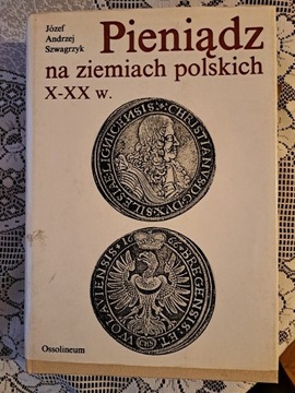 Pieniądz na ziemiach polskich X-XX w.  Szwagrzyk