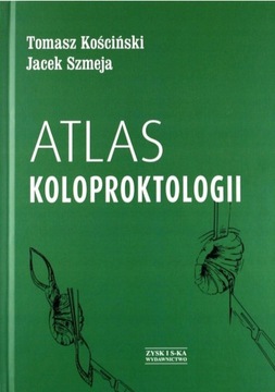 Atlas koloproktologii Jacek Szmeja, T Kościński
