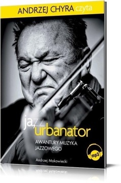 JA, URBANATOR. AWANTURY MUZYKA JAZZOWEGO [MP3]