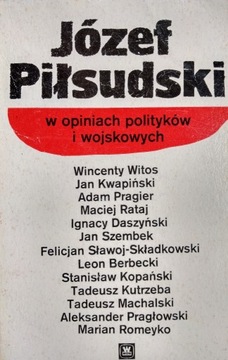 Józef Piłsudski w opiniach polityków i wojskowych