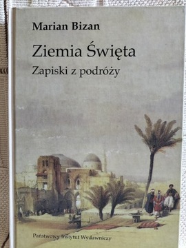 Ziemia Święta. Zapiski z podróży. Marian Bizan