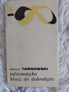 Informatyka klucz do dobrobytu A. Targowski 1971