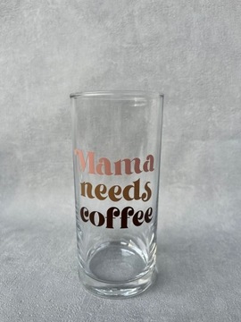 Szklanka personalizowana mama needs coffee