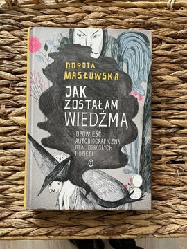 Dorota Masłowska -Jak zostałam wiedźmą