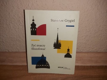 Książka Stanisław Grygiel: Żyć znaczy filozofować!