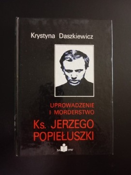 Uprowadzenie i morderstwo Ks. Jerzego Popiełuszki 