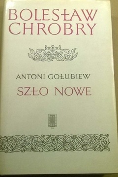 Antoni Gołubiew Bolesław Chrobry Szło nowe