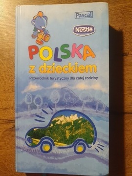 Polska z dzieckiem. Przewodnik turystyczny...