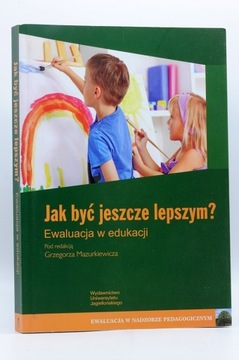 Jak być jeszcze lepszym ?. Ewaluacja w edukacji