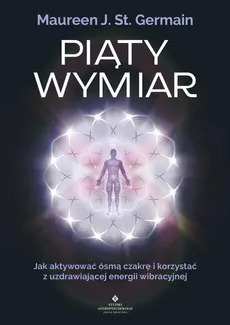 Piąty Wymiar. Jak aktywować ósmą czakrę 