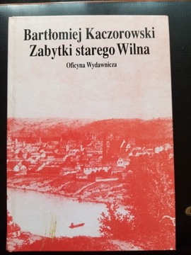 Zabytki starego Wilna B. Kaczorowski