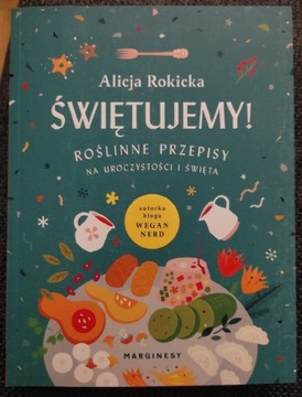 Alicja Rokicka "Świętujemy - Roślinne Przepisy"