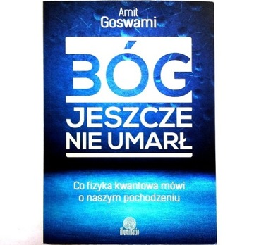 BÓG JESZCZE NIE UMARŁ Amit Goswami (jak NOWY)