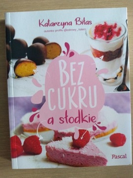 Książka Bez cukru a słodkie Katarzyna Białas