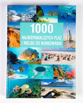 1000 najwspanialszych plaż i miejsc do nurkowania