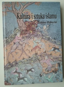 Kultura i sztuka Islamu - Janusz Danecki