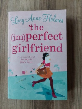 The imperfect girlfriend - Lucy-Anne Holmes