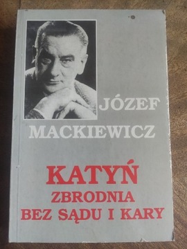 Katyń Zbrodnia bez sądu i kary Mackiewicz