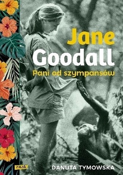 Jane Goodall. Pani od szympansów | D. Tymowska