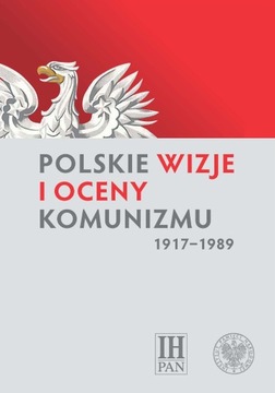 Polskie wizje i oceny komunizmu (1917–1989) Nowa!