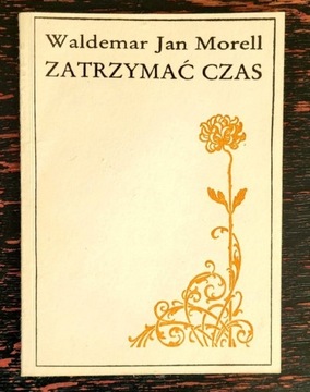 Poezja Waldemar Jan Morell - Zatrzymać czas, 1986