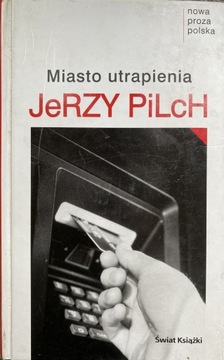 Miasto utrapienia    Jerzy Pilch