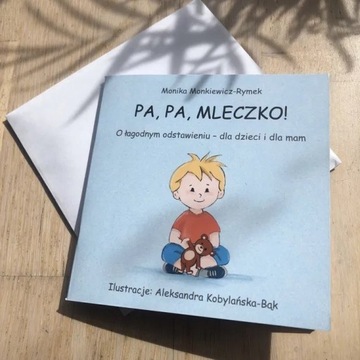 Książka Pa, Pa, Mleczko! O łagodnym odstawieniu - dla dzieci i dla mam