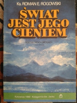 ŚWIAT JEST JEGO CIENIEM ks. Roman Rogowski